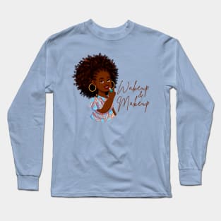 Wakeup And Makeup | Makeup sayings Long Sleeve T-Shirt